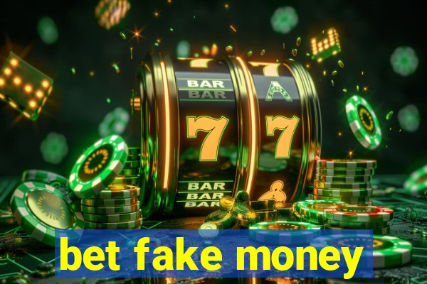 bet fake money